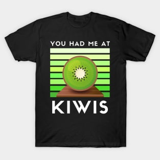 You had me at kiwis vegan T-Shirt